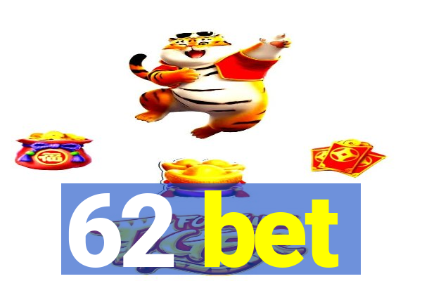 62 bet